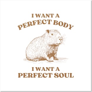 i want a perfect body i want a perfect soul, Funny Capybara meme Posters and Art